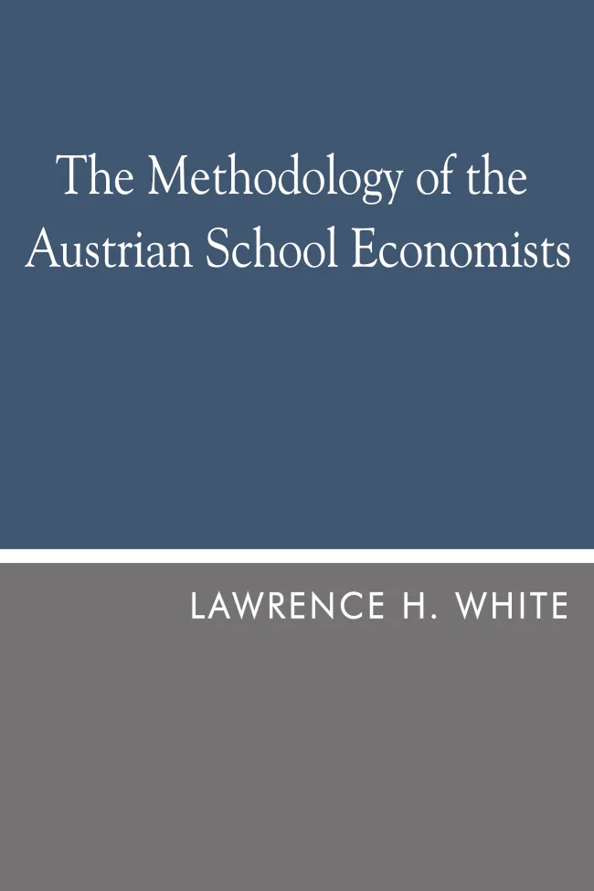 The Methodology of the Austrian School Economists by Lawrence H. White